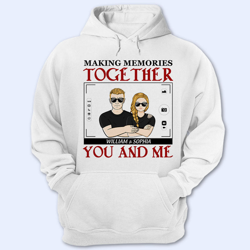 You And Me Making Memories Together - Couple Gift - Personalized Custom Hoodie