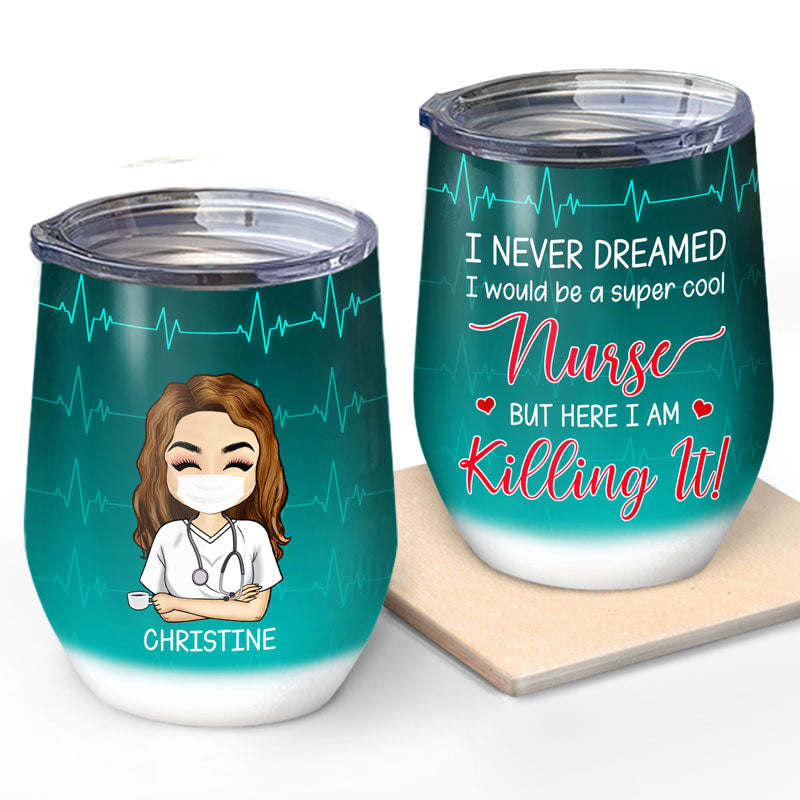 Never Dreamed I Would Be A Super Cool Nurse - Personalized Custom Wine Tumbler