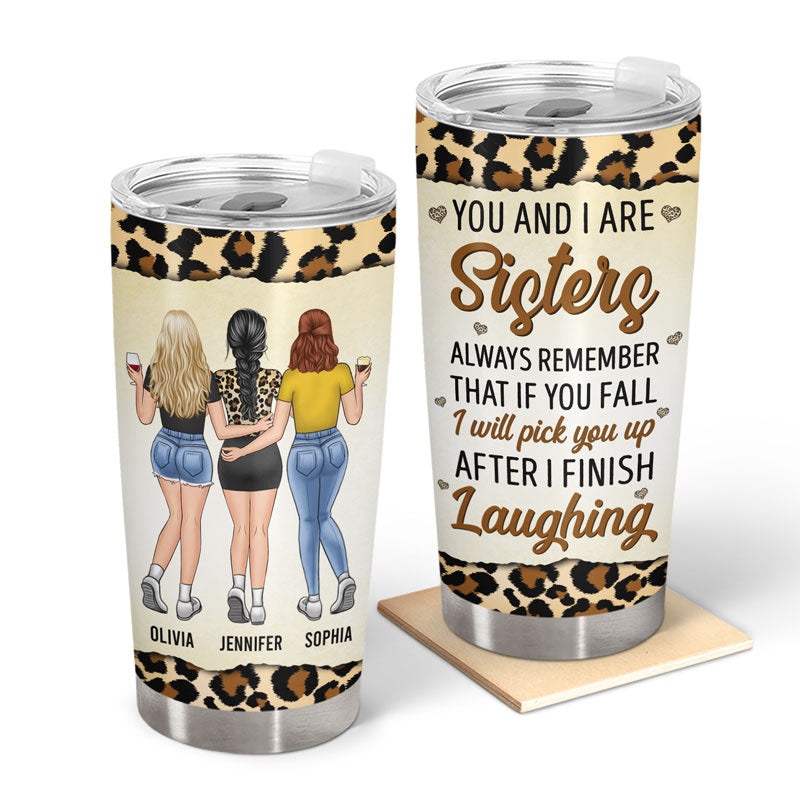 I Will Pick You Up After I Finish Laughing - Gift For Bestie, Sister, Colleague - Personalized Custom Tumbler