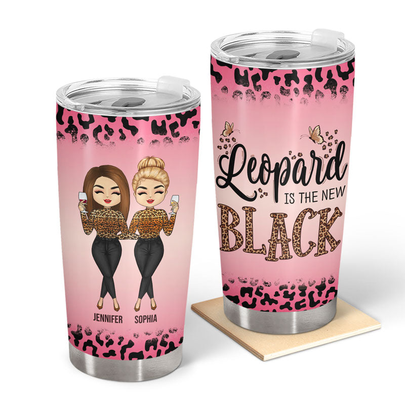 Lady Girl Leopard Is The New Black - Gift For Bestie BFF - Personalized Custom Tumbler