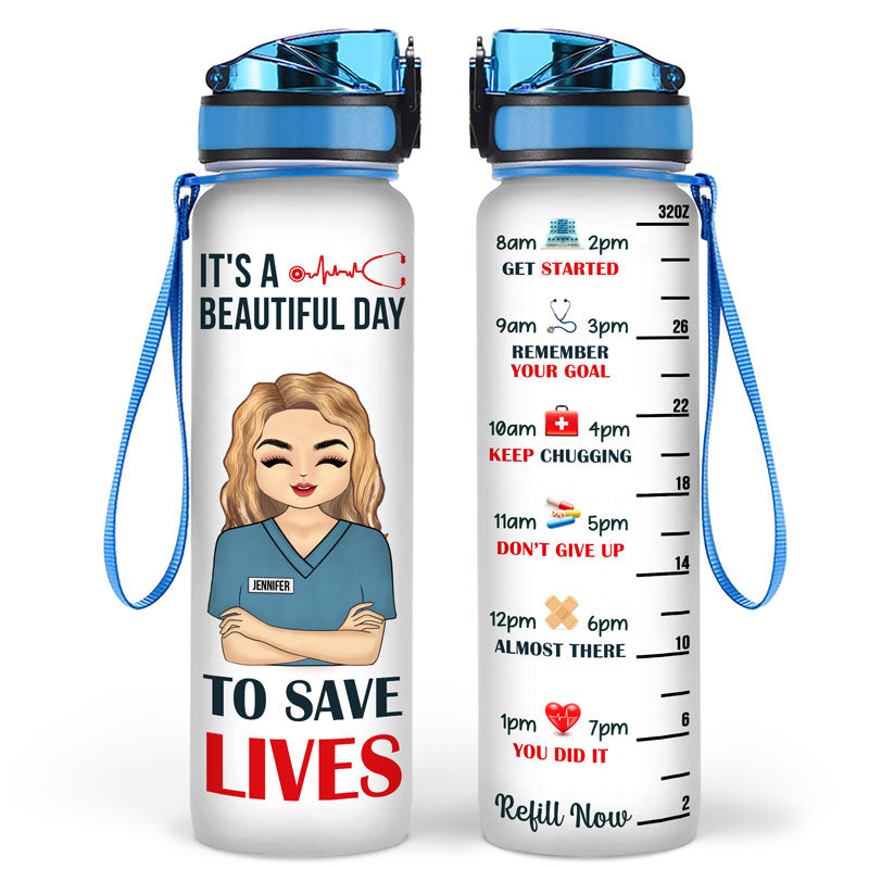 Nurse It's A Beautiful Day To Save Lives - Personalized Custom Water Tracker Bottle