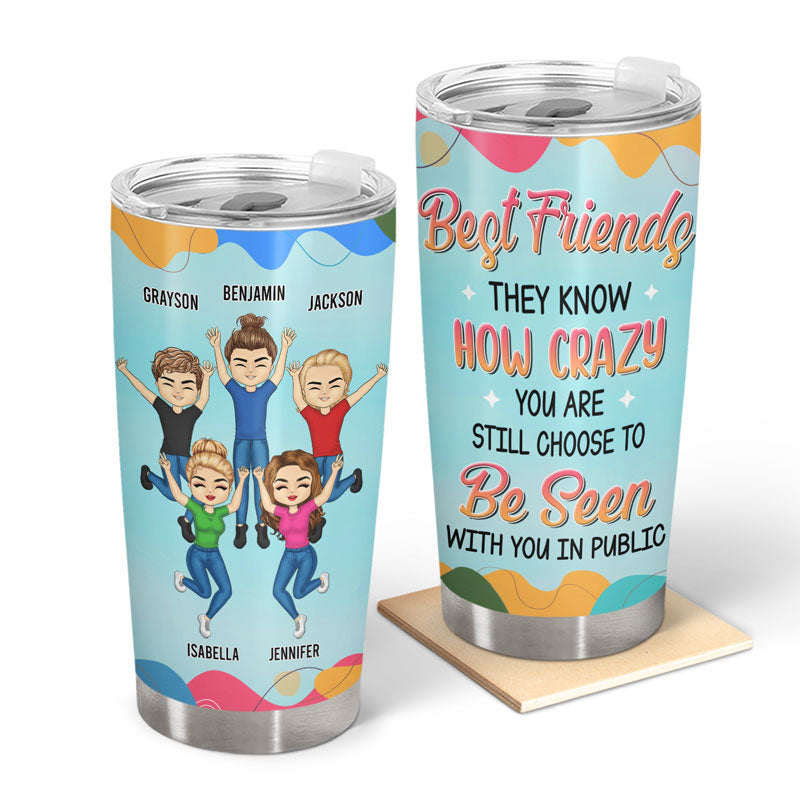 Best Friends They Know How Crazy You Are - Bestie BFF Gifts - Personalized Custom Tumbler