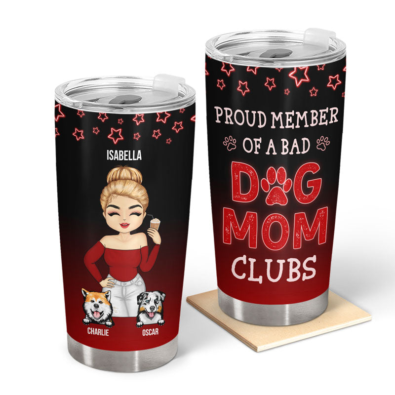 Proud Member Of A Bad Dog Mom Clubs - Gift For Dog Lover - Personalized Custom Tumbler