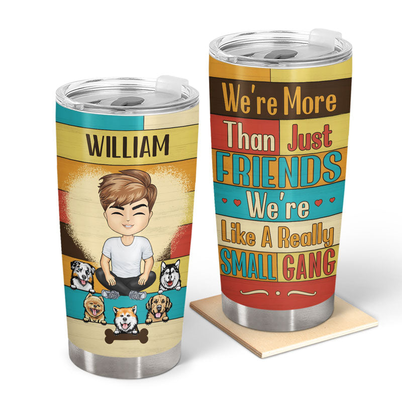 Dog Lovers We're Like A Really Small Gang - Personalized Custom Tumbler