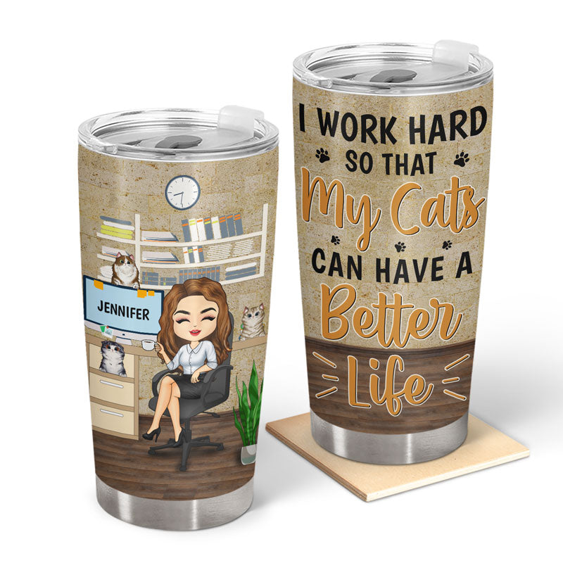 Cat Mom Dad I Work Hard So That My Cats Can Have A Better Life - Personalized Custom Tumbler