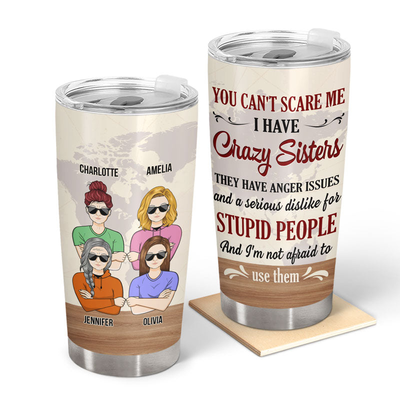 I Have Crazy Sisters And I'm Not Afraid To Use Them - Gift For Sister - Personalized Custom Tumbler