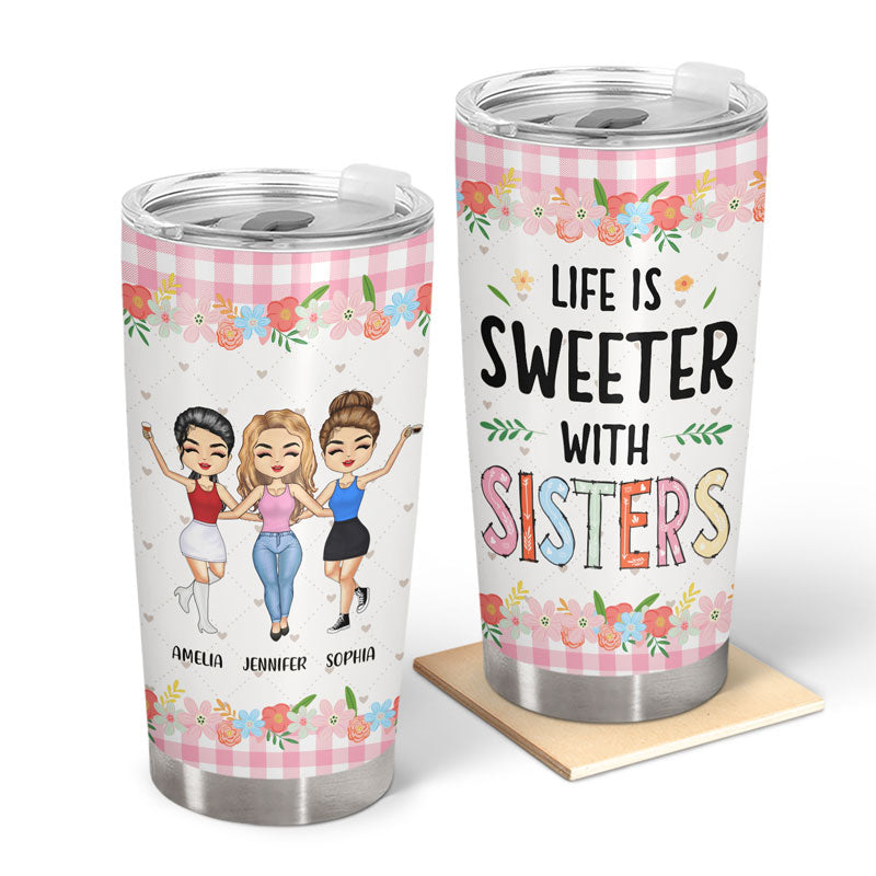 Life Is Sweeter With Sisters - Gift For Sibling - Personalized Custom Tumbler
