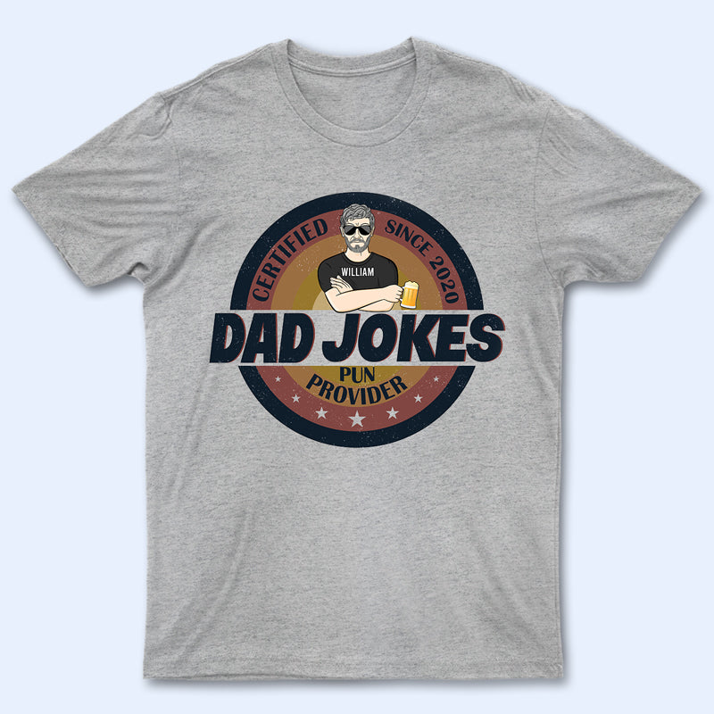 Dad Jokes Certified Pun Provider - Gift For Father & Grandpa - Personalized Custom T Shirt