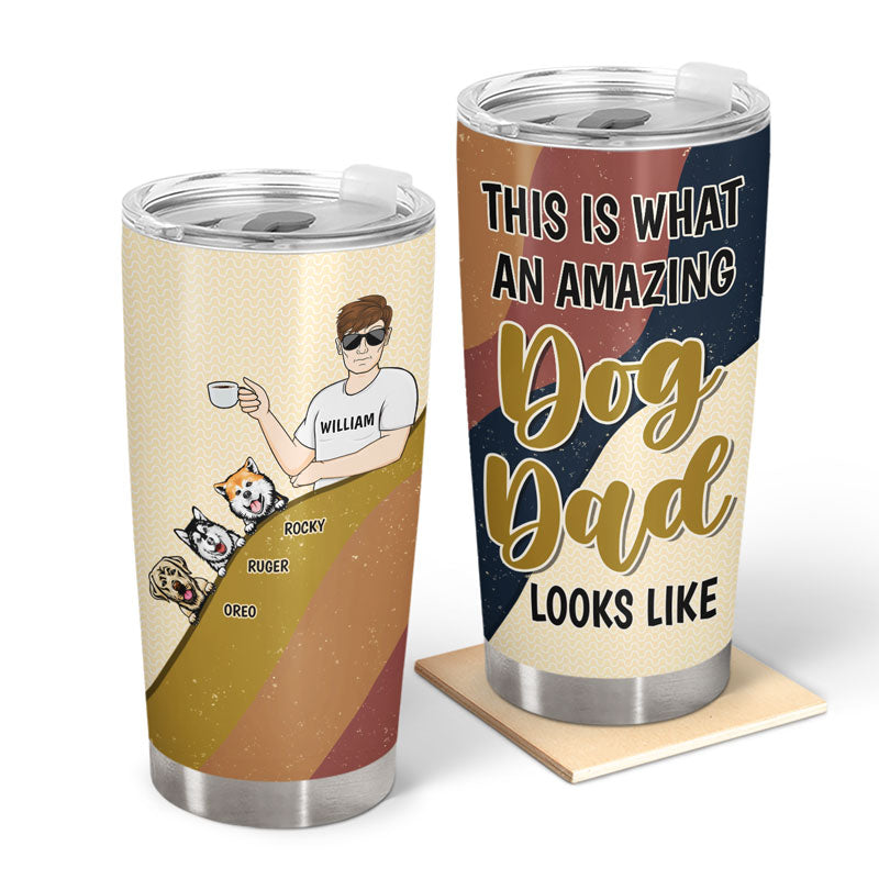 This Is What An Amazing Dog Dad Looks Like - Gift For Dog Lovers - Personalized Custom Tumbler