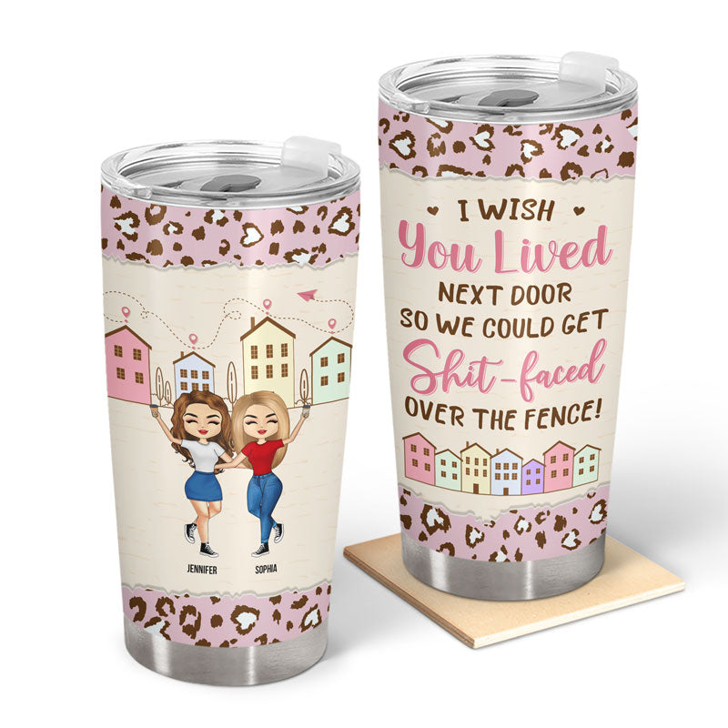 Besties I Wish You Lived Next Door - Gift For Best Friends - Personalized Custom Tumbler