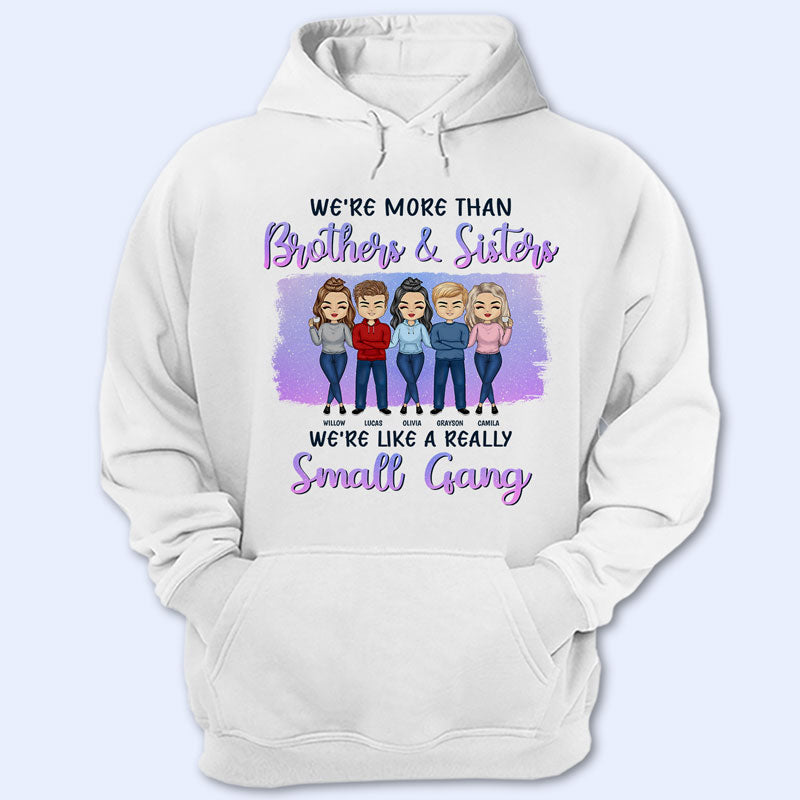 Brothers & Sisters We're Like A Really Small Gang Gift For Sibling & Bestie - Personalized Custom Hoodie