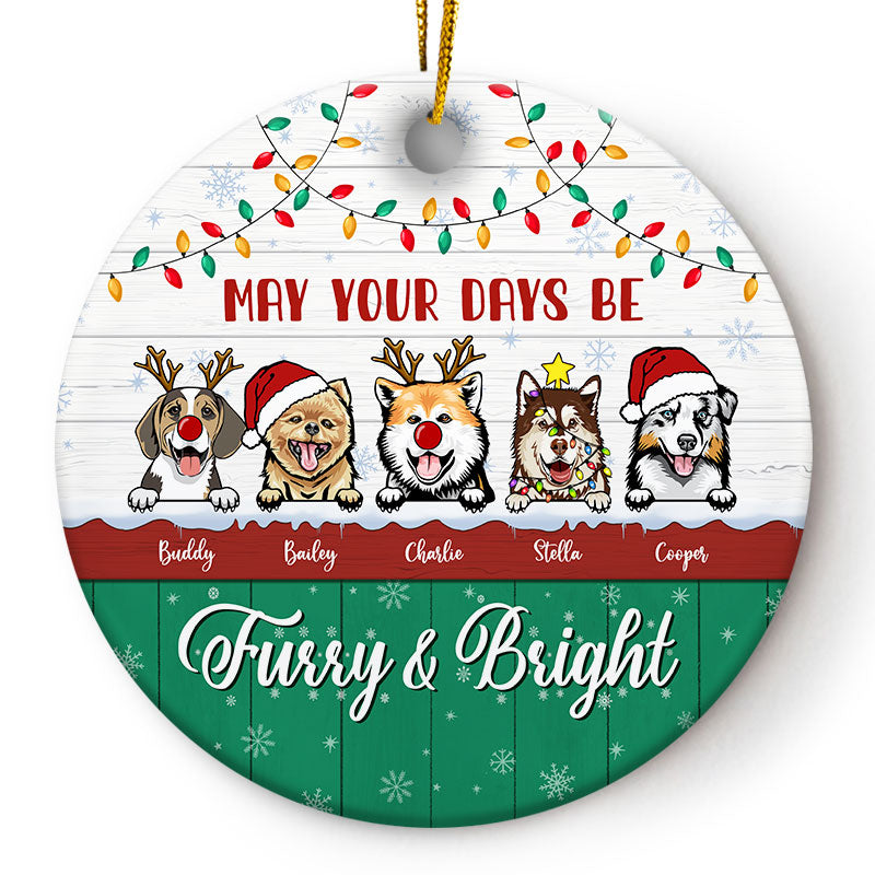 May Your Days Be Furry & Bright - Christmas Gift For Dog Lovers - Personalized Custom Circle Ceramic Ornament