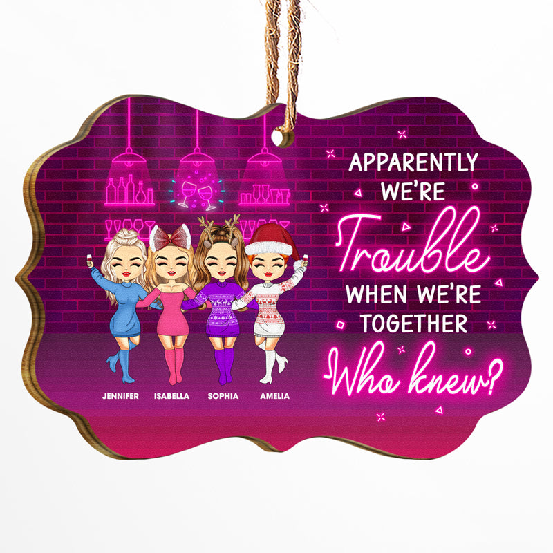 BFF We're Trouble When We're Together - Christmas Gift For Bestie - Personalized Wooden Ornament