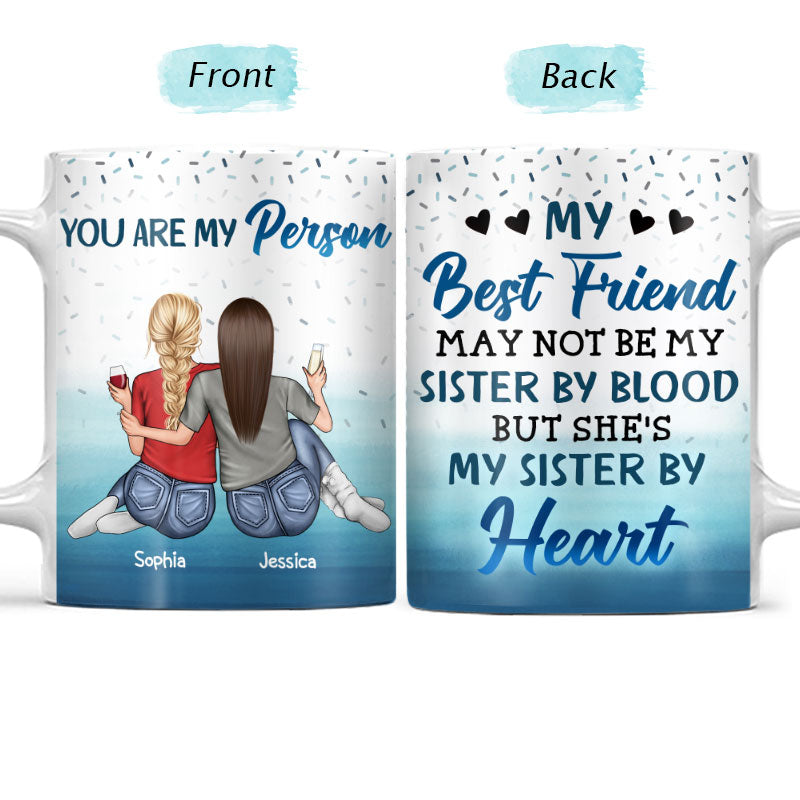 May Not Be My Sister By Blood But She's My Sister By Heart Best Friends - Bestie BFF Gift - Personalized Custom White Edge-to-Edge Mug