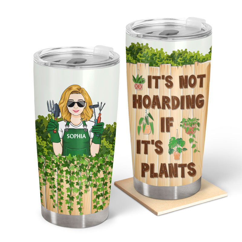 It's Not Hoarding If It's Plants Gardening - Personalized Custom Tumbler