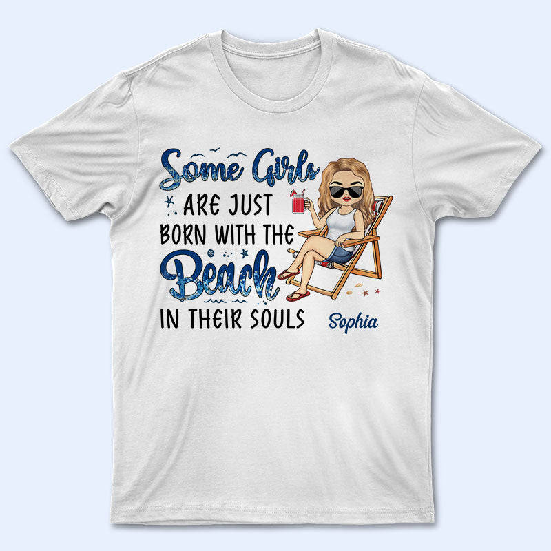 Some Girls Are Just Born With The Beach In Their Souls - Personalized Custom T Shirt