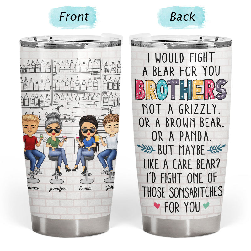 Personalized Tumbler - Up to 6 Sistes - I Would Fight A Bear For You  Sisters  (5222)