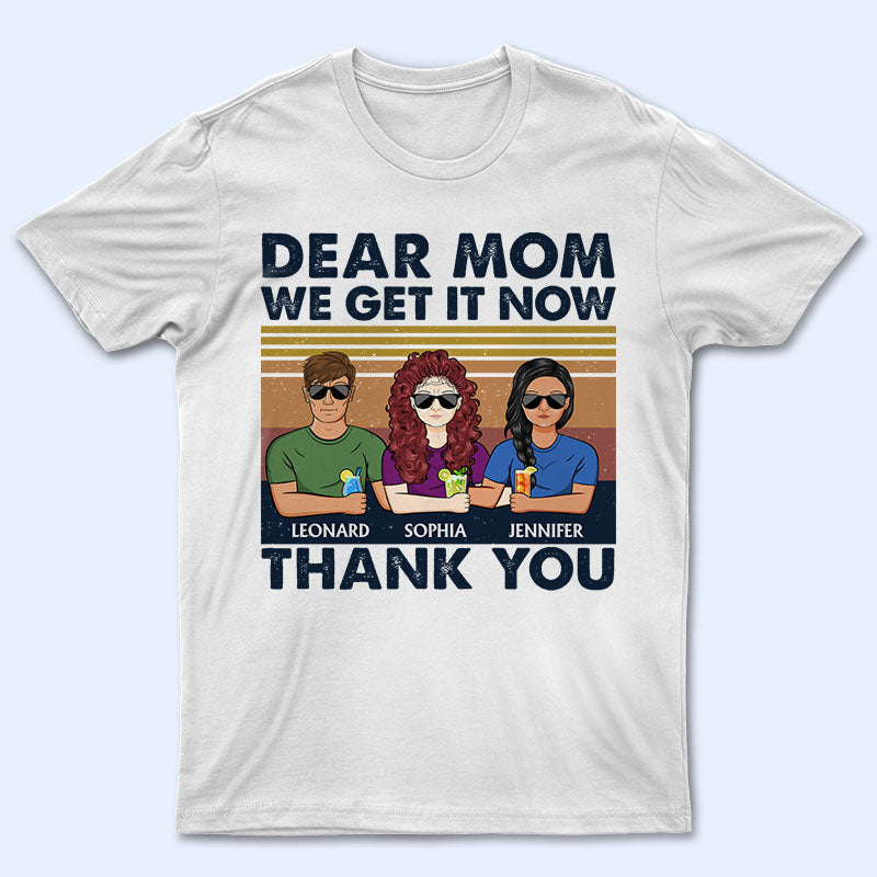 Dear Mom Great Job I Get It Now Thank You - Mother Gift - Personalized Custom T Shirt