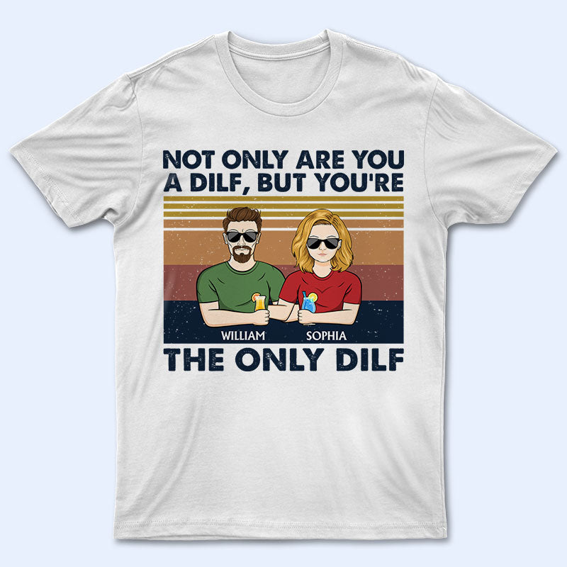 But You Are The Only Dilf Married Couple - Gift For Dad - Personalized Custom T Shirt