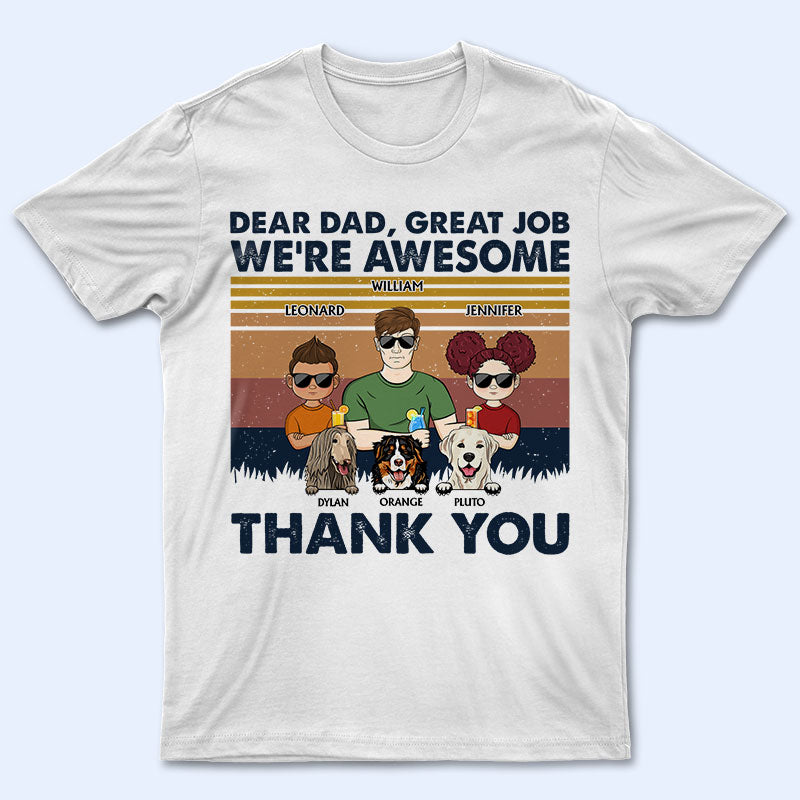 Dear Dad Great Job We're Awesome Thank You Kids And Pets - Father Gift For Dog Lovers - Personalized Custom T Shirt