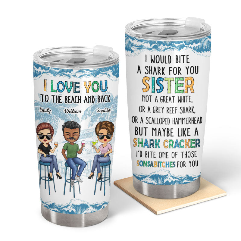 I Would Bite A Shark For You Best Friends - Gift For Bestie - Personalized Custom Tumbler
