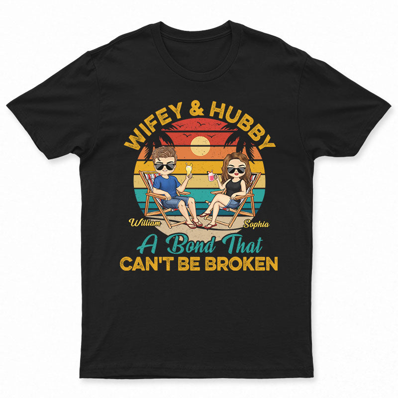 Wifey And Hubby A Bond That Can't Be Broken Beach Traveling Couple - Personalized Custom T Shirt