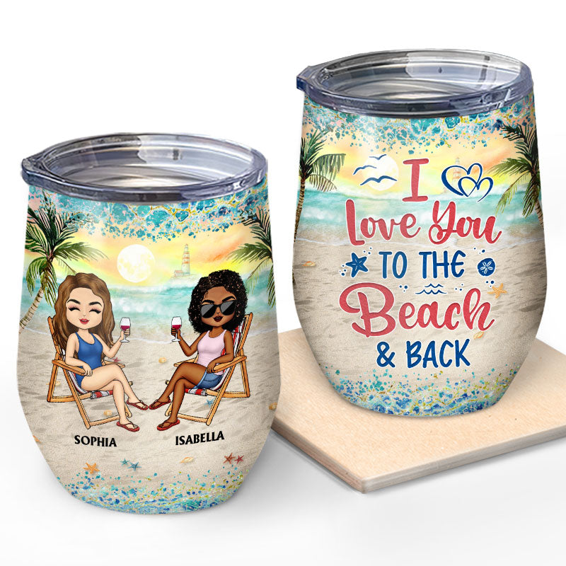 I Love You To The Beach And Back Best Friends - Bestie BFF Gift - Personalized Custom Wine Tumbler