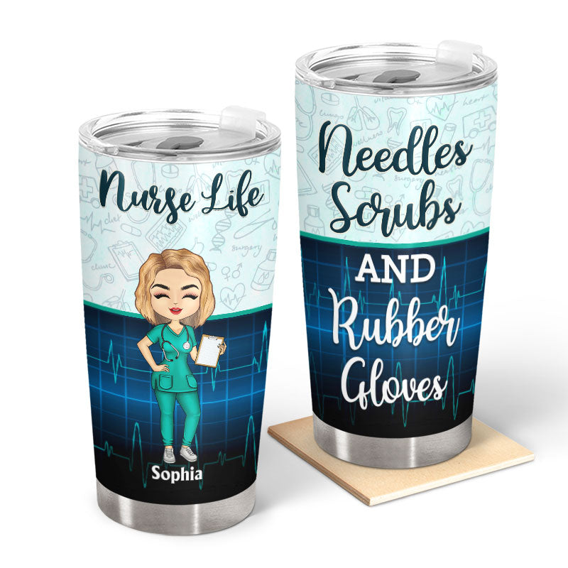 Nurse Life Needles Scrubs And Rubber Gloves - Gift For Nurses - Personalized Custom Tumbler