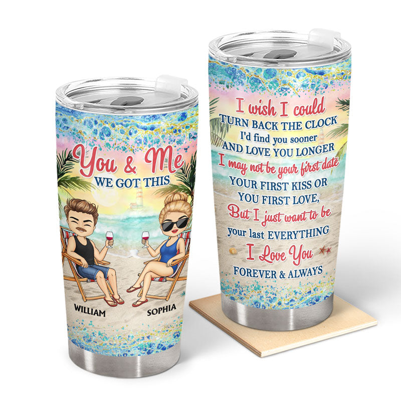 You And Me We Got This I Wish I Could Turn Back The Clock Husband Wife Beach Traveling - Gift For Couples - Personalized Custom Tumbler