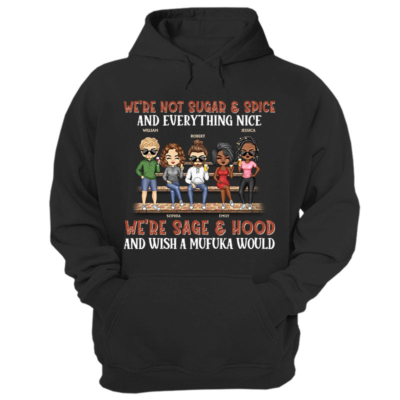 We're Not Sugar And Spice And Everything Nice We're Sage And Hood Best Friends - Bestie BFF Gift - Personalized Custom T Shirt