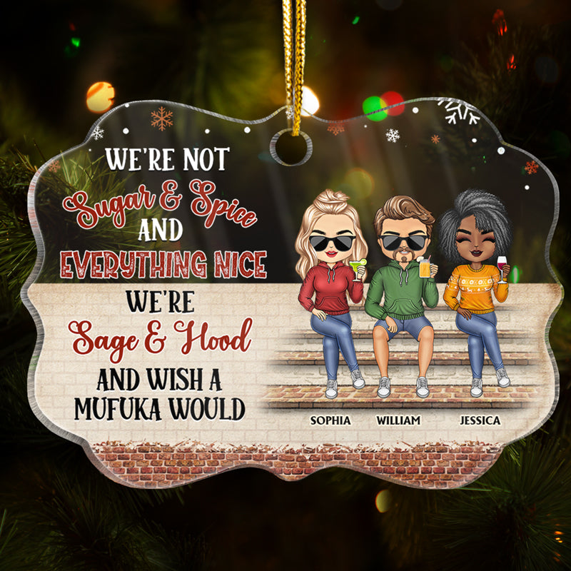 We're Not Sugar And Spice And Everything Nice We're Sage And Hood Christmas Best Friends - Bestie BFF Gift - Personalized Custom Medallion Acrylic Ornament