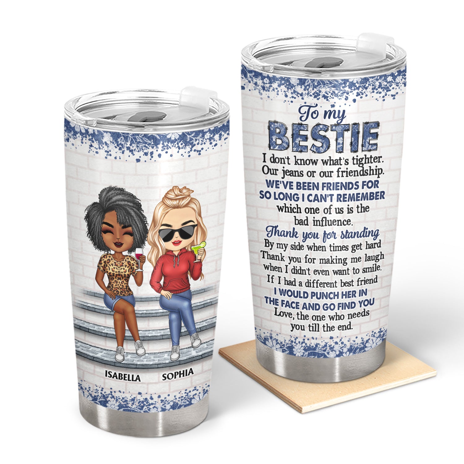 I Don't Know What's Tighter Our Jeans Or Our Friendship Best Friends - Bestie BFF Gift - Personalized Custom Tumbler