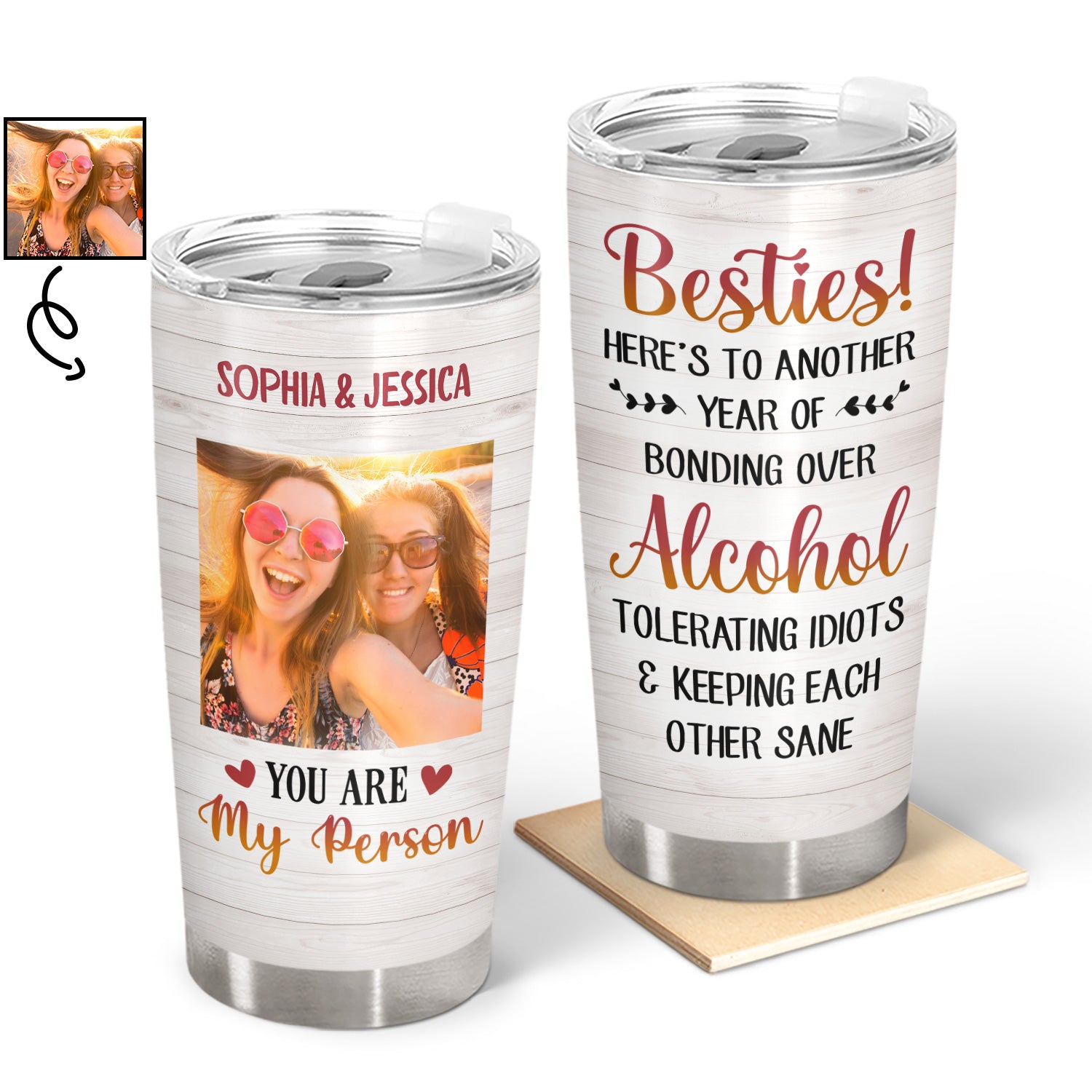 Custom Photo You Are My Person Here's To Another Year Of Bonding Over Alcohol Best Friends - Bestie BFF Gift - Personalized Custom Tumbler