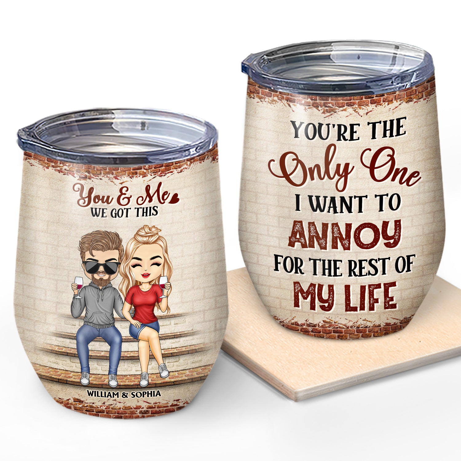 You're The Only One I Want To Annoy For The Rest Of My Life Couples - Anniversary, Birthday Gift For Spouse, Husband, Wife, Boyfriend, Girlfriend - Personalized Custom Wine Tumbler