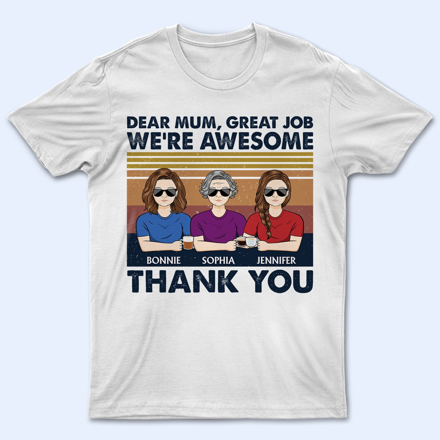 Dear Mum Great Job I'm Awesome Thank You - Birthday, Loving Gift For Mother, Grandma, Grandmother - Personalized Custom T Shirt