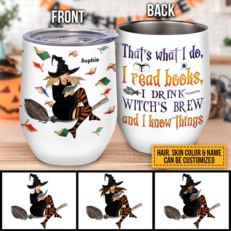 Book Witch Reading Witchery Wizard Spell Halloween And I Know Things Custom Wine Tumbler