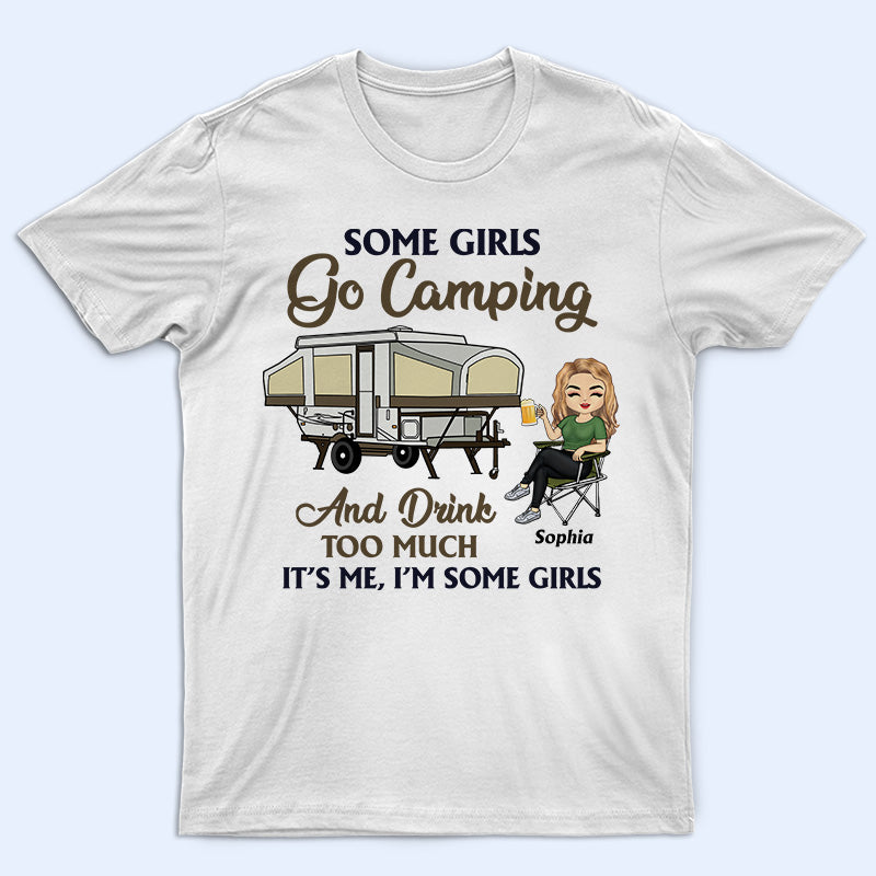 Some Girls Go Camping And Drink Too Much - Camping Gift - Personalized Custom T Shirt