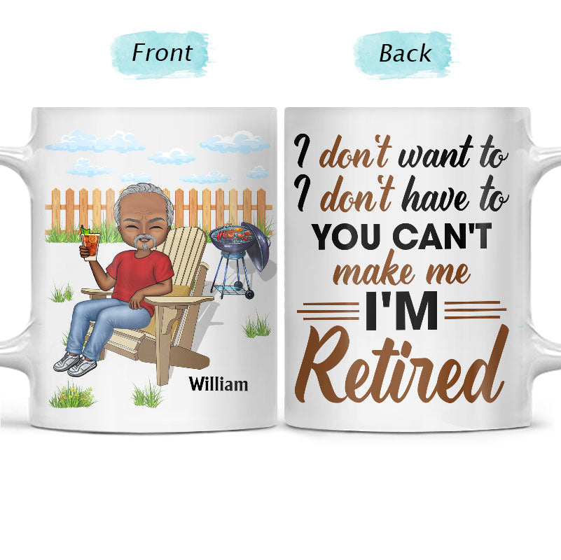 I Don't Want To I Don't Have To - Retirement Gift - Personalized Custom White Edge-to-Edge Mug