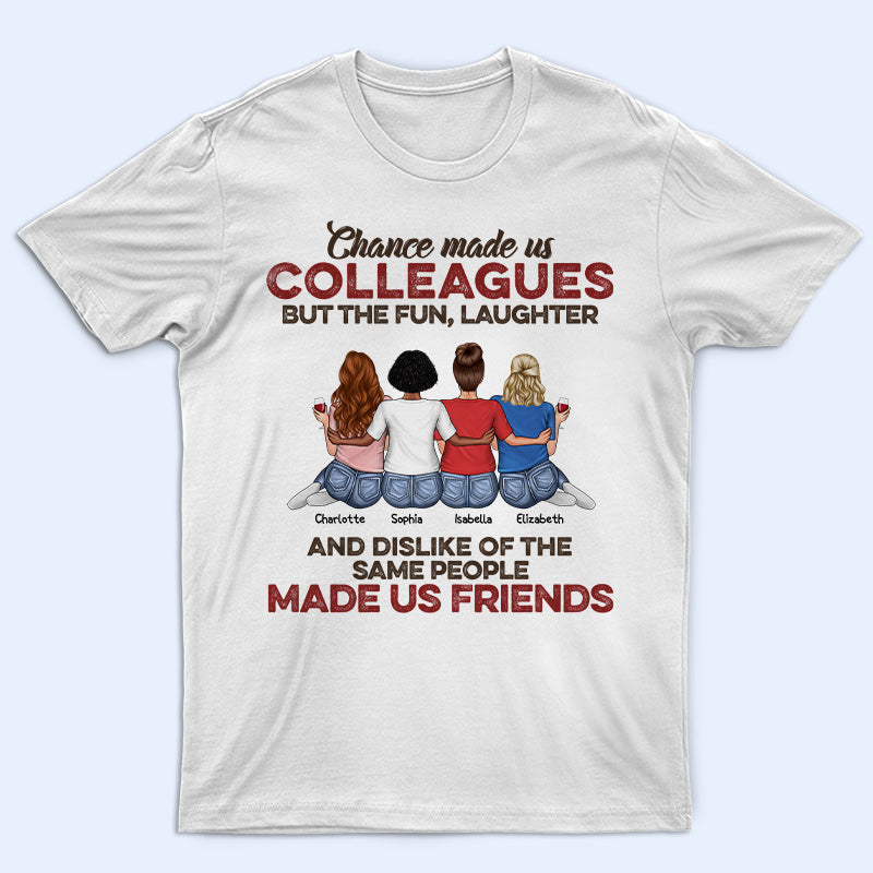 The Fun Laughter & Dislike Of The Same People We Share Made Us Friends Office Worker - Bestie BFF Gift - Custom T Shirt