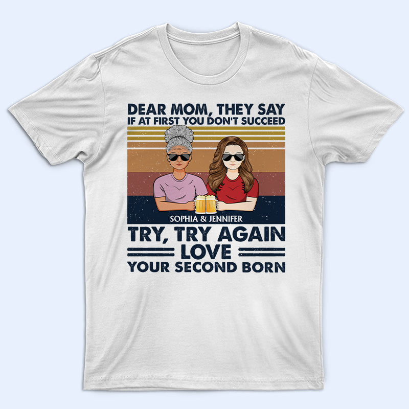 Dear Mom They Say If At First - Gift For Mother - Personalized Custom T Shirt