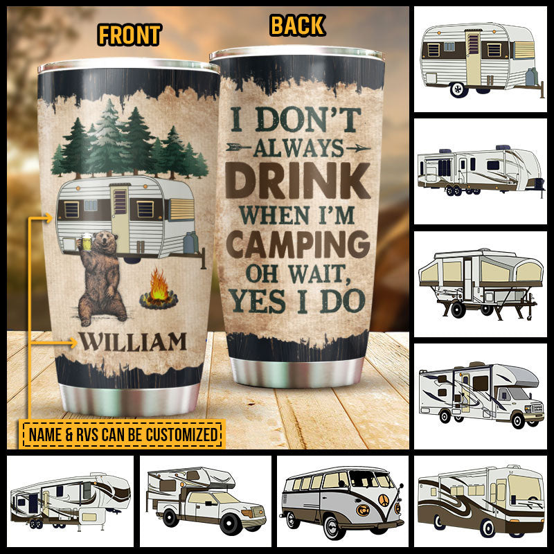 Camping Gift Camper RV Don't Always Drink Custom Tumbler
