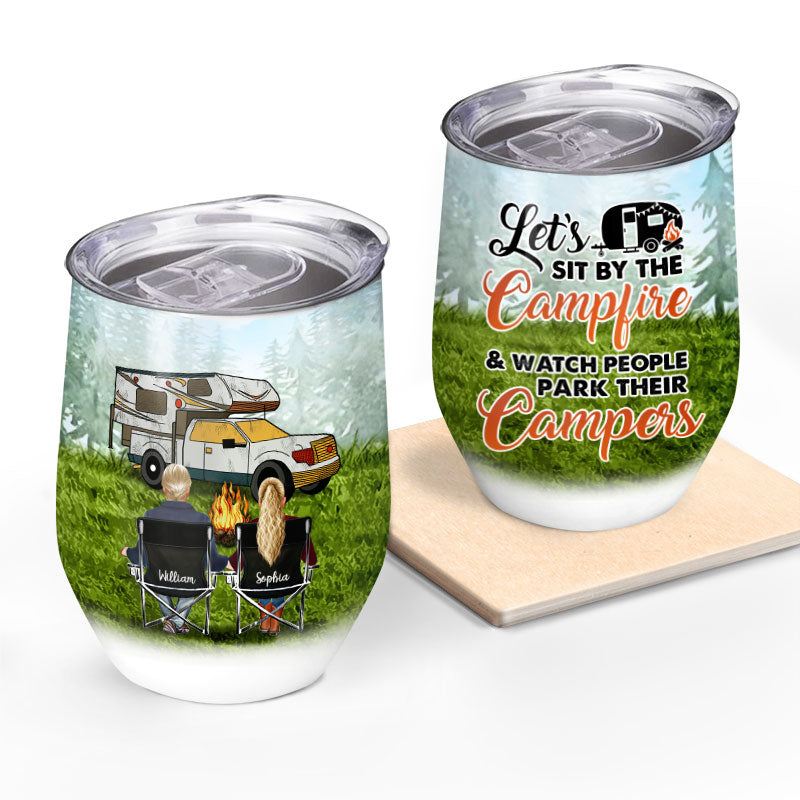 Let Sit By The Campfire And Watch Camping - Personalized Custom Wine Tumbler
