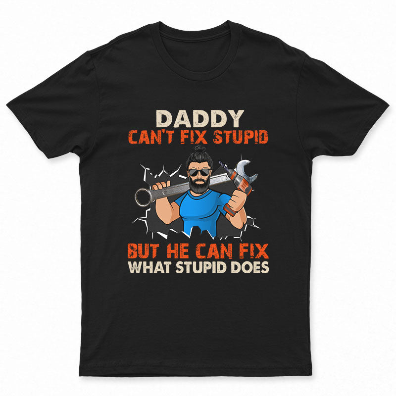 Fix Stupid - Gift For Dad - Personalized Custom T Shirt