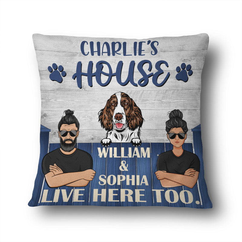 Dog House Live Here Too - Gift For Dog Lovers - Personalized Custom Pillow