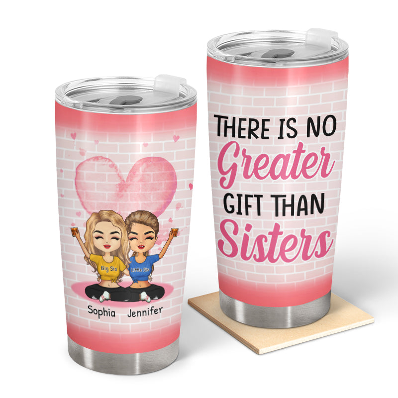 There's No Greater Gift - Gift For Sisters - Personalized Custom Tumbler