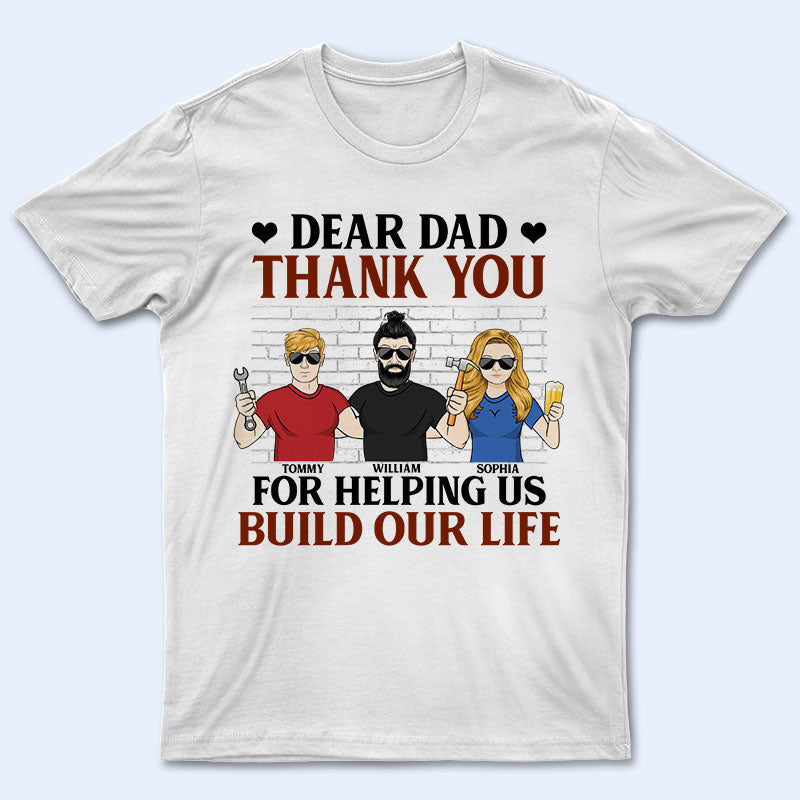 Thank You For Helping Me Build My Life - Gift For Dad - Personalized Custom T Shirt
