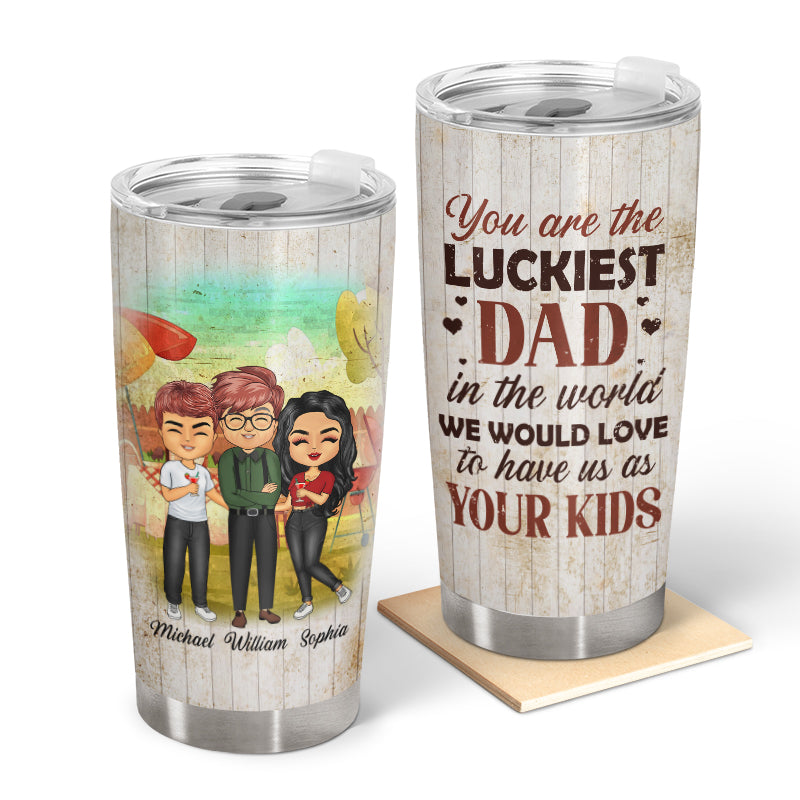 I Would Love To Have - Gift For Dad, Father - Personalized Custom Tumbler