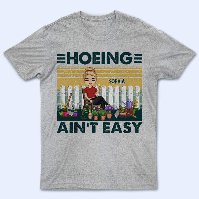 Hoeing Ain't Easy - Gift For Gardener - Personalized Custom T Shirt