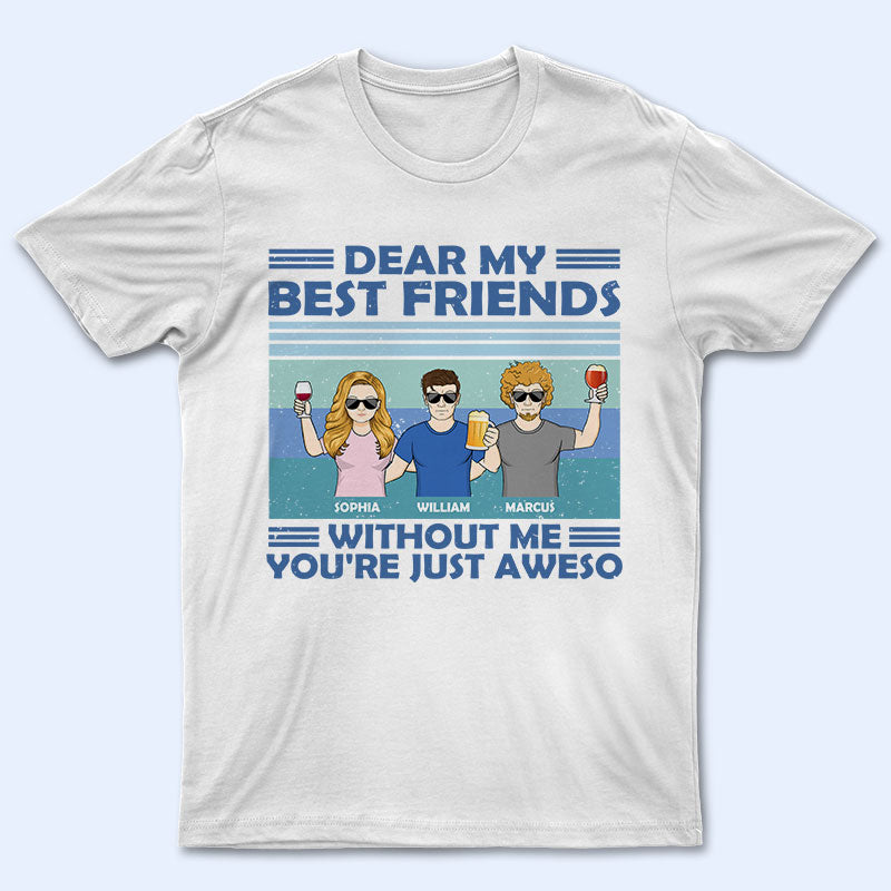 Without Me You're Just Aweso - Gift For Besties - Personalized Custom T Shirt