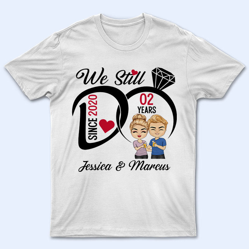 We Still Do - Anniversary Gift For Couples - Personalized Custom T Shirt